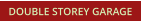 DOUBLE STOREY GARAGE
