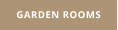 GARDEN ROOMS