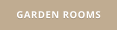 GARDEN ROOMS