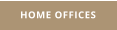 HOME OFFICES