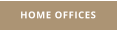 HOME OFFICES