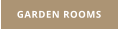 GARDEN ROOMS