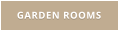 GARDEN ROOMS