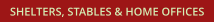 SHELTERS, STABLES & HOME OFFICES