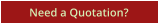 Need a Quotation?