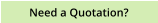 Need a Quotation?