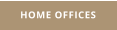 HOME OFFICES