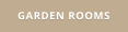 GARDEN ROOMS