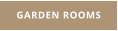 GARDEN ROOMS