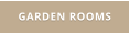GARDEN ROOMS