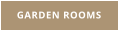 GARDEN ROOMS