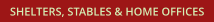 SHELTERS, STABLES & HOME OFFICES