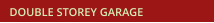 DOUBLE STOREY GARAGE