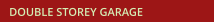 DOUBLE STOREY GARAGE