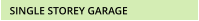 SINGLE STOREY GARAGE