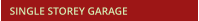 SINGLE STOREY GARAGE