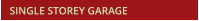 SINGLE STOREY GARAGE