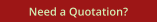 Need a Quotation?