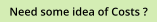 Need some idea of Costs ?