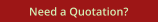 Need a Quotation?