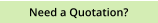 Need a Quotation?